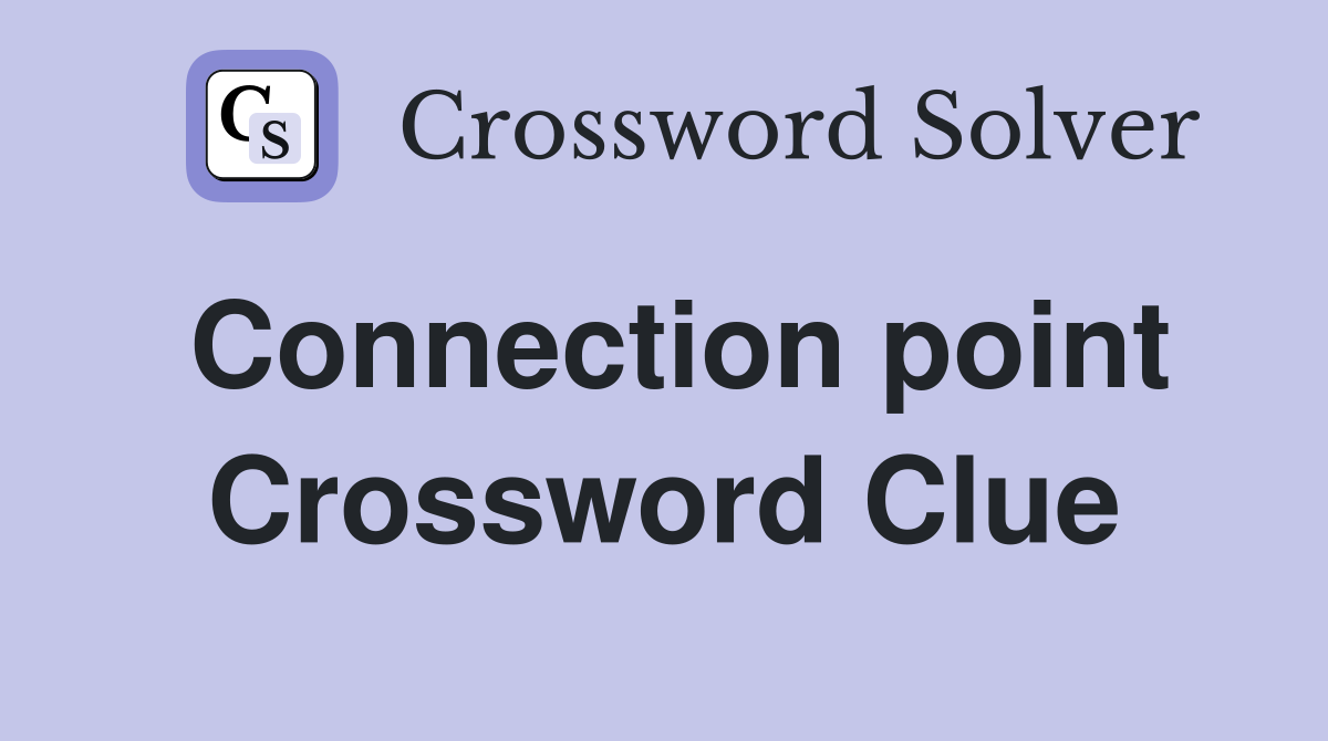 Connection point Crossword Clue Answers Crossword Solver
